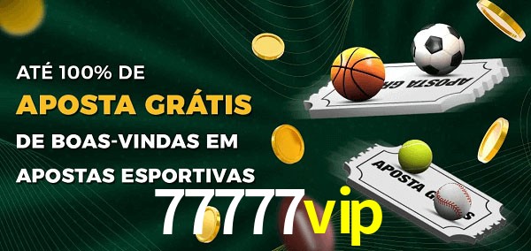 77777vip Ate 100% de Aposta Gratis